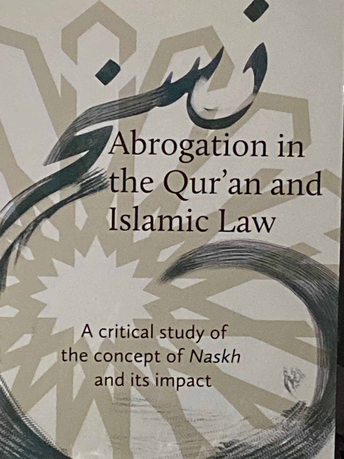 Abrogation in the Qur’an and Islamic Law- A critical study of the concept of Naskh and its impact. By Louay Fatoohi