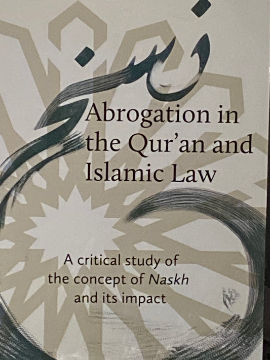 Abrogation in the Qur’an and Islamic Law- A critical study of the concept of Naskh and its impact. By Louay Fatoohi