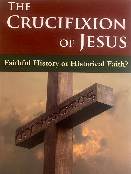 The Crucifixion of Jesus: Faithful History or Historical Faith?