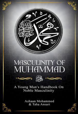 Masculinity of Muhammad: A Young Man's Handbook on Noble Masculinity