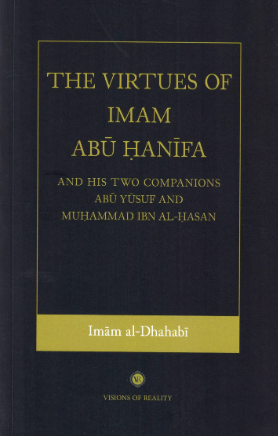 The Virtues of Imam Abu Hanifa And His Two Companions Abu Yusuf And Muhammad Ibn Al-Hasan