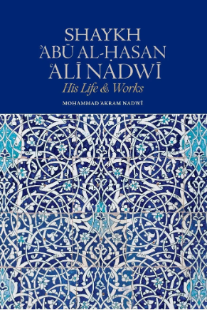 Shaykh ’Abū al-Hasan ‘Alī Nadwī – His Life & Works