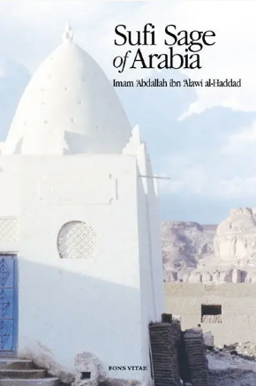 Sufi Sage of Arabia: Imam Abdallah ibn Alawi al-Haddad