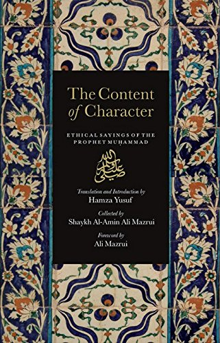 The Content of Character: Ethical Sayings of The Prophet Muhammad (ﷺ) - Revised & Edited